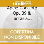 Apex: Concerto Op. 39 & Fantasia Contrap