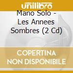 Mano Solo - Les Annees Sombres (2 Cd) cd