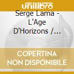 Serge Lama - L'Age D'Horizons / Pluri (Elles) (2 Cd) cd musicale di Serge Lama