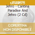 Jehro - Cantina Paradise And Jehro (2 Cd) cd musicale di Jehro