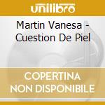 Martin Vanesa - Cuestion De Piel cd