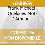 Frank Michael - Quelques Mots D'Amour (Collector) cd musicale di Michael, Frank