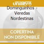 Dominguinhos - Veredas Nordestinas cd musicale di Dominguinhos