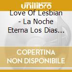 Love Of Lesbian - La Noche Eterna Los Dias No Vividos cd