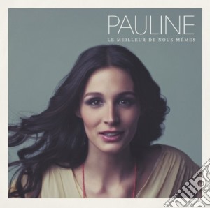 Pauline - Le Meilleur De Nous Memes cd musicale di Pauline