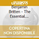 Benjamin Britten - The Essential Benjamin Britten (10 Cd+4 Dvd) cd musicale di Vari Britten\artisti
