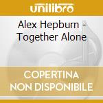 Alex Hepburn - Together Alone cd musicale di Alex Hepburn