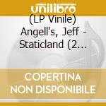 (LP Vinile) Angell's, Jeff - Staticland (2 Lp)