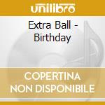 Extra Ball - Birthday cd musicale di Extra Ball
