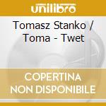 Tomasz Stanko / Toma - Twet cd musicale di Tomasz stanko / toma