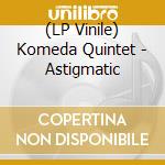 (LP Vinile) Komeda Quintet - Astigmatic