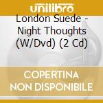 London Suede - Night Thoughts (W/Dvd) (2 Cd) cd musicale di London Suede