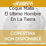Coque Malla - El Ultimo Hombre En La Tierra cd musicale di Coque Malla