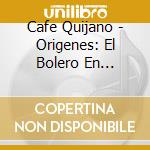 Cafe Quijano - Origenes: El Bolero En Directo cd