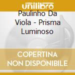 Paulinho Da Viola - Prisma Luminoso cd musicale di Da Viola Paulinho