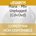 Mana - Mtv Unplugged (Cd+Dvd) cd