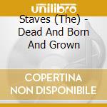 Staves (The) - Dead And Born And Grown cd