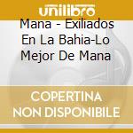 Mana - Exiliados En La Bahia-Lo Mejor De Mana cd