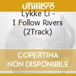 Lykke Li - I Follow Rivers (2Track) cd
