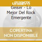 Geiser - Lo Mejor Del Rock Emergente cd musicale di Geiser