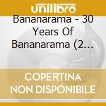 Bananarama - 30 Years Of Bananarama (2 Cd) cd musicale di Bananarama