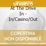 At The Drive In - In/Casino/Out cd