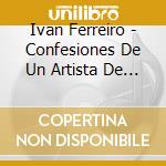 Ivan Ferreiro - Confesiones De Un Artista De Mierda cd