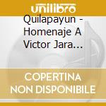 Quilapayun - Homenaje A Victor Jara (Cd+Dvd cd musicale di Quilapayun
