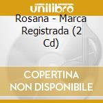 Rosana - Marca Registrada (2 Cd) cd musicale di Rosana