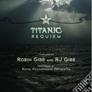 Royal Philharmonic Orchestra / Robin Gibb - The Titanic Requiem cd musicale di The royal philarmoni