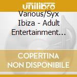 Various/Syx Ibiza - Adult Entertainment Vol. 1 cd