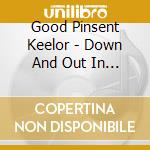 Good Pinsent Keelor - Down And Out In Upalong cd