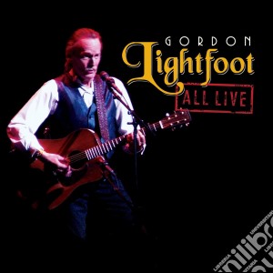 Gordon Lightfoot - All Live cd musicale di Gordon Lightfoot