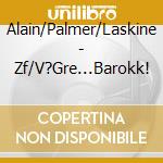 Alain/Palmer/Laskine - Zf/V?Gre...Barokk! cd musicale di Alain/Palmer/Laskine