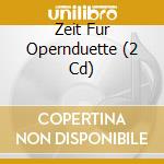 Zeit Fur Opernduette (2 Cd) cd musicale