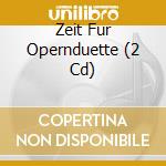 Zeit Fur Opernduette (2 Cd) cd