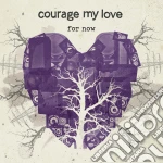 Courage My Love - For Now Ep cd