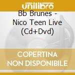 Bb Brunes - Nico Teen Live (Cd+Dvd) cd