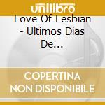 Love Of Lesbian - Ultimos Dias De 1999-Aquellas Noches De Incendio cd