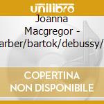 Joanna Macgregor - Ives/barber/bartok/debussy/ravel (2 Cd) cd