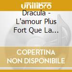 Dracula - L'amour Plus Fort Que La Mort cd