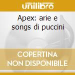 Apex: arie e songs di puccini cd musicale di Puccini\nagano - te