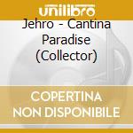 Jehro - Cantina Paradise (Collector) cd musicale di Jehro