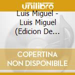 Luis Miguel - Luis Miguel (Edicion De Lujo) cd musicale di Luis Miguel