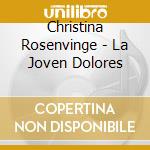 Christina Rosenvinge - La Joven Dolores cd musicale di Christina Rosenvinge