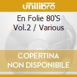 En Folie 80'S Vol.2 / Various cd