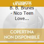 B. B. Brunes - Nico Teen Love (collector) (2 Cd) cd