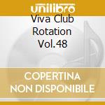 Viva Club Rotation Vol.48 cd musicale di V/a