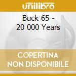 Buck 65 - 20 000 Years cd musicale di Buck 65