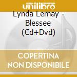 Lynda Lemay - Blessee (Cd+Dvd) cd musicale di Lemay, Lynda